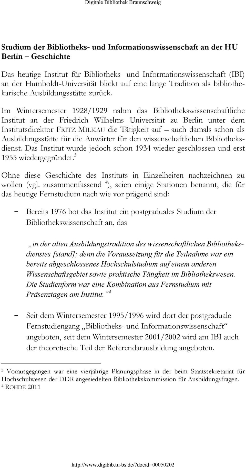 Im Wintersemester 1928/1929 nahm das Bibliothekswissenschaftliche Institut an der Friedrich Wilhelms Universität zu Berlin unter dem Institutsdirektor FRITZ MILKAU die Tätigkeit auf auch damals schon