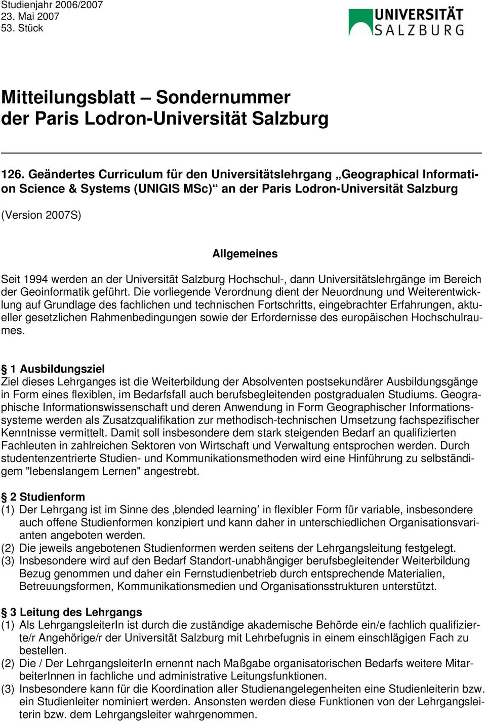 Universität Salzburg Hochschul-, dann Universitätslehrgänge im Bereich der Geoinformatik geführt.