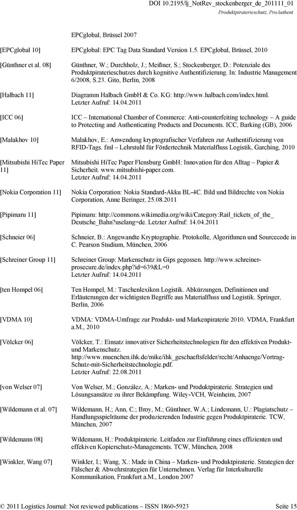 Günthner, W.; Durchholz, J.; Meißner, S.; Stockenberger, D.: Potenziale des Produktpiraterieschutzes durch kognitive Authentifizierung. In: Industrie Management 6/2008, S.23.