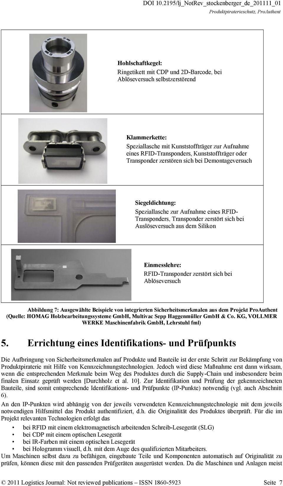 RFID-Transponder zerstört sich bei Ablöseversuch Abbildung 7: Ausgewählte Beispiele von integrierten Sicherheitsmerkmalen aus dem Projekt ProAuthent (Quelle: HOMAG Holzbearbeitungssysteme GmbH,