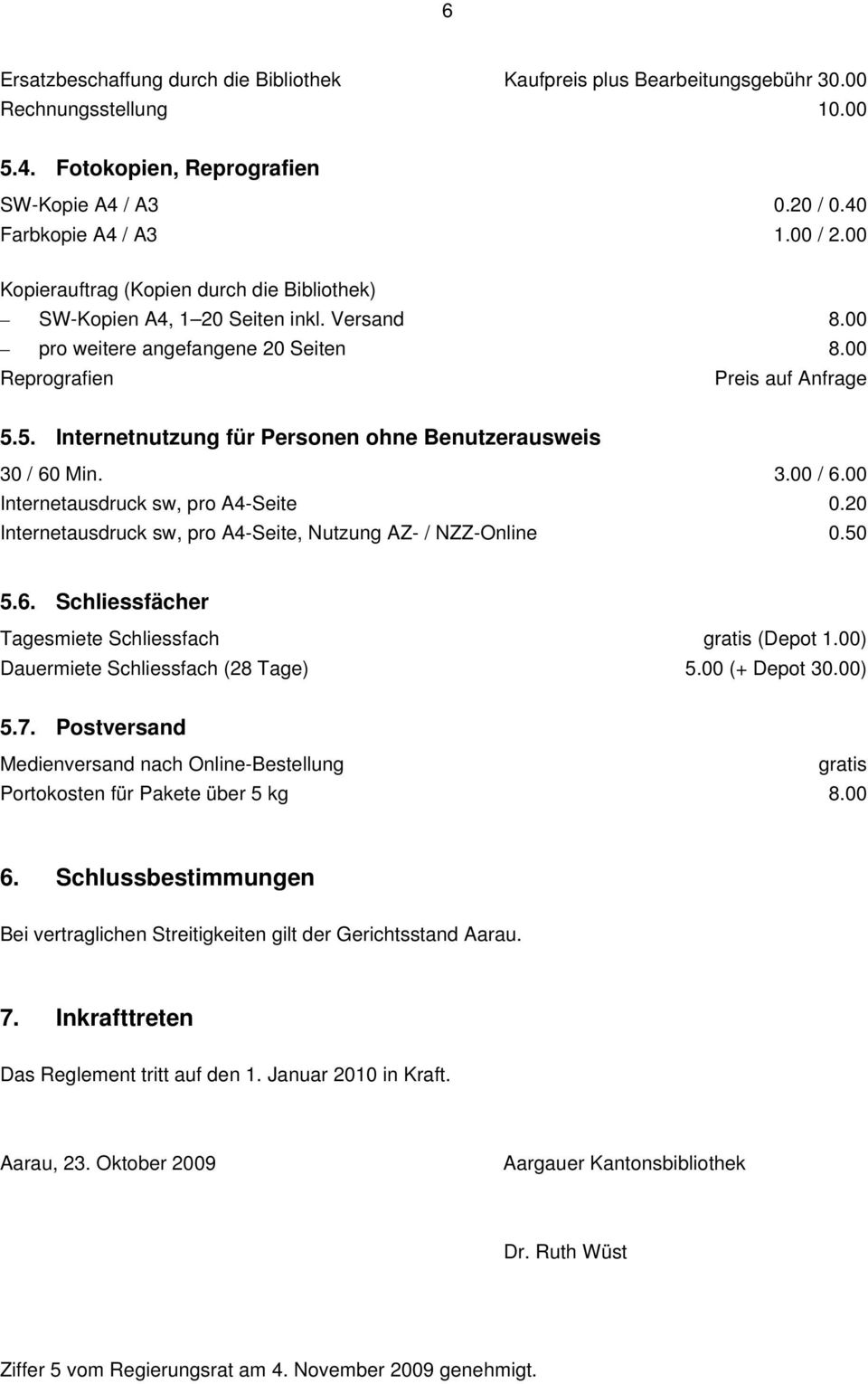 5. Internetnutzung für Personen ohne Benutzerausweis 30 / 60 Min. 3.00 / 6.00 Internetausdruck sw, pro A4-Seite 0.20 Internetausdruck sw, pro A4-Seite, Nutzung AZ- / NZZ-Online 0.50 5.6. Schliessfächer Tagesmiete Schliessfach (Depot 1.