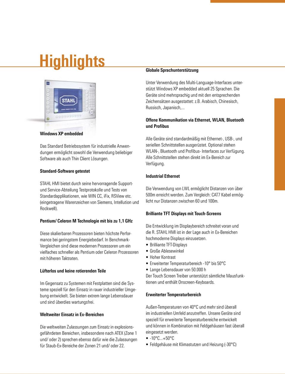 .. Windows XP embedded Das Standard Betriebssystem für industrielle Anwendungen ermöglicht sowohl die Verwendung beliebiger Software als auch Thin Client Lösungen.