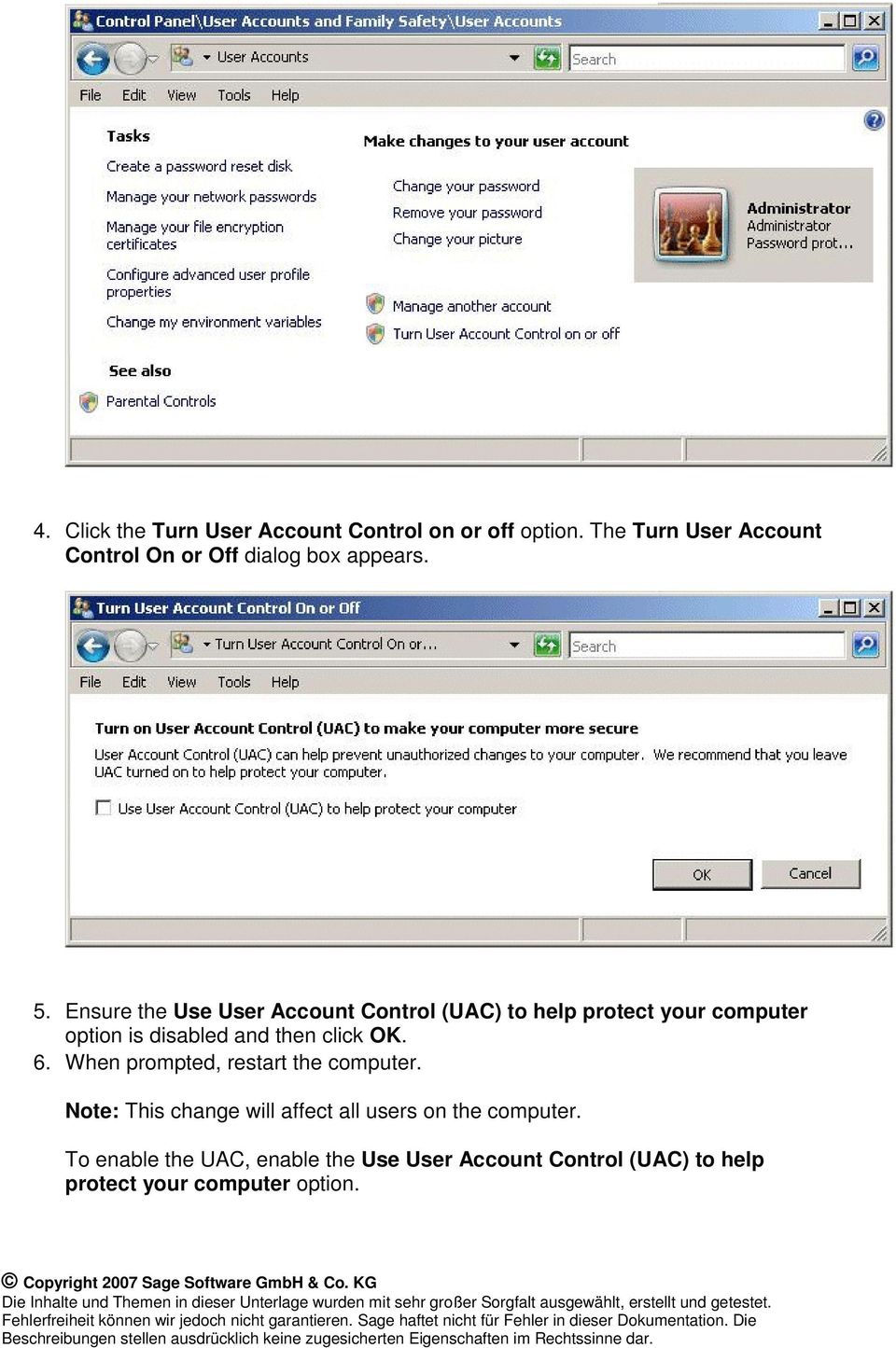 Ensure the Use User Account Control (UAC) to help protect your computer option is disabled and then