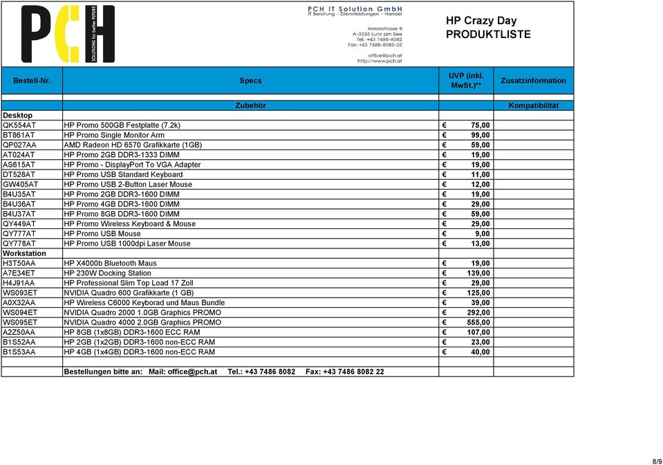 DT528AT HP Promo USB Standard Keyboard 11,00 GW405AT HP Promo USB 2-Button Laser Mouse 12,00 B4U35AT HP Promo 2GB DDR3-1600 DIMM 19,00 B4U36AT HP Promo 4GB DDR3-1600 DIMM 29,00 B4U37AT HP Promo 8GB