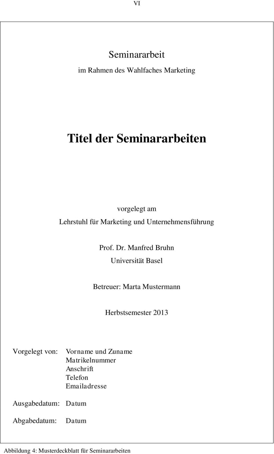 Manfred Bruhn Universität Basel Betreuer: Marta Mustermann Herbstsemester 2013 Vorgelegt von: