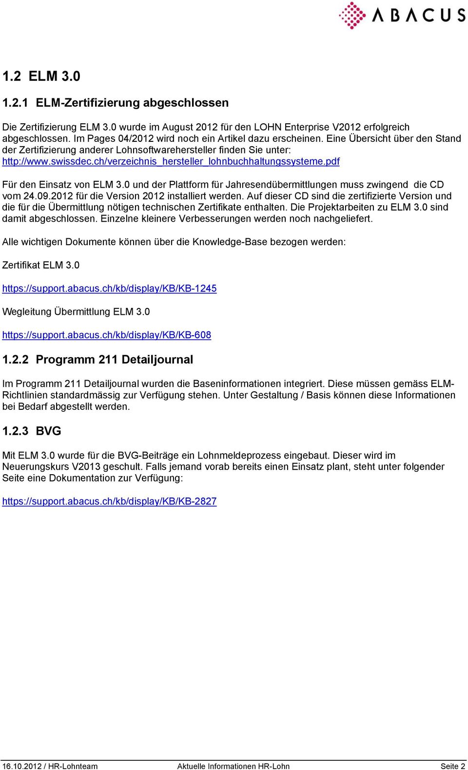 ch/verzeichnis_hersteller_lohnbuchhaltungssysteme.pdf Für den Einsatz von ELM 3.0 und der Plattform für Jahresendübermittlungen muss zwingend die CD vom 24.09.