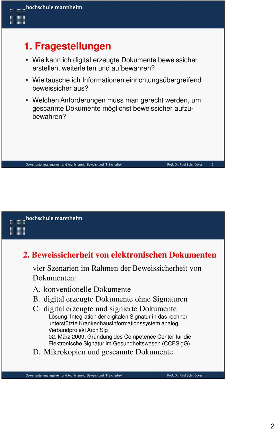 Paul Schmücker 3 2. Beweissicherheit von elektronischen Dokumenten vier Szenarien im Rahmen der Beweissicherheit von Dokumenten: A. konventionelle Dokumente B.