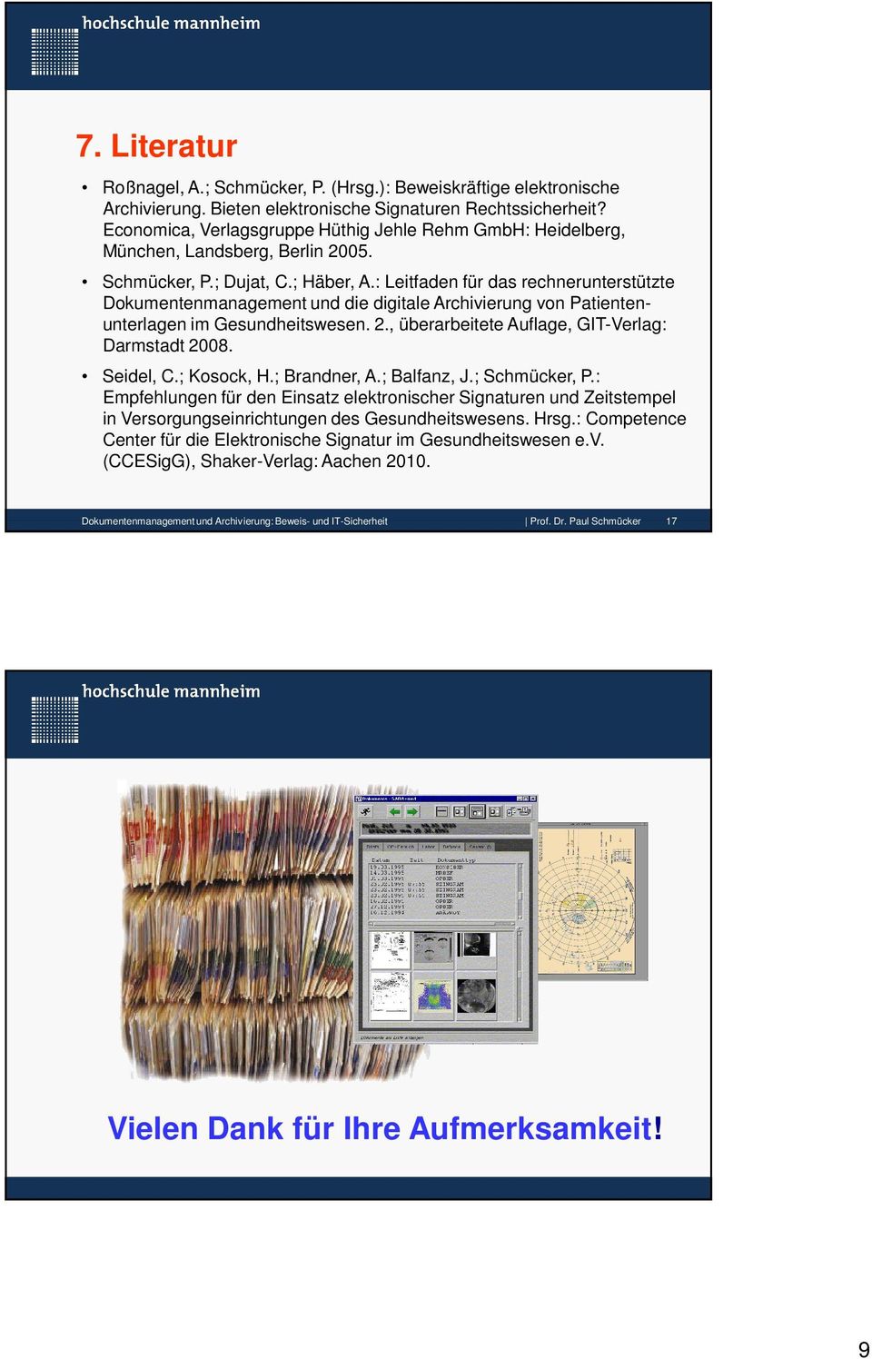 : Leitfaden für das rechnerunterstützte Dokumentenmanagement und die digitale Archivierung von Patientenunterlagen im Gesundheitswesen. 2., überarbeitete Auflage, GIT-Verlag: Darmstadt 2008.