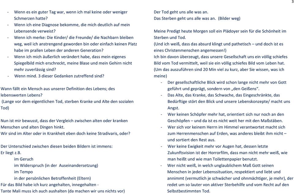 - Wenn ich mich äußerlich verändert habe, dass mein eigenes Spiegelbild mich erschreckt, meine Blase und mein Gehirn nicht mehr zuverlässig sind? - Wenn mind. 3 dieser Gedanken zutreffend sind?