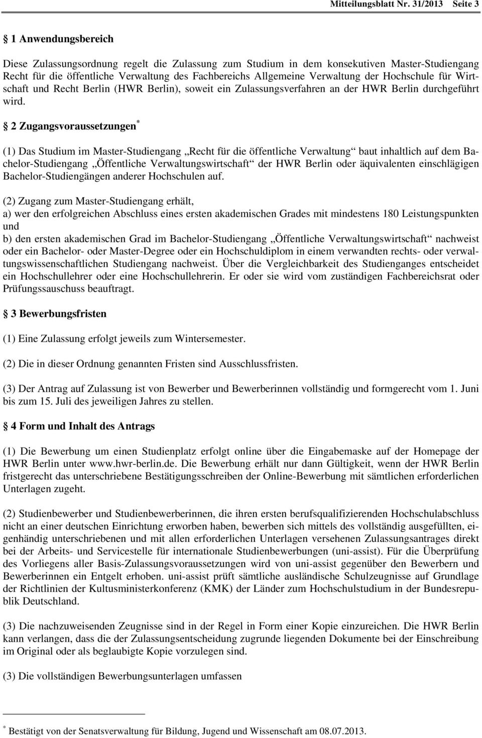 Verwaltung der Hochschule für Wirtschaft und Recht Berlin (HWR Berlin), soweit ein Zulassungsverfahren an der HWR Berlin durchgeführt wird.