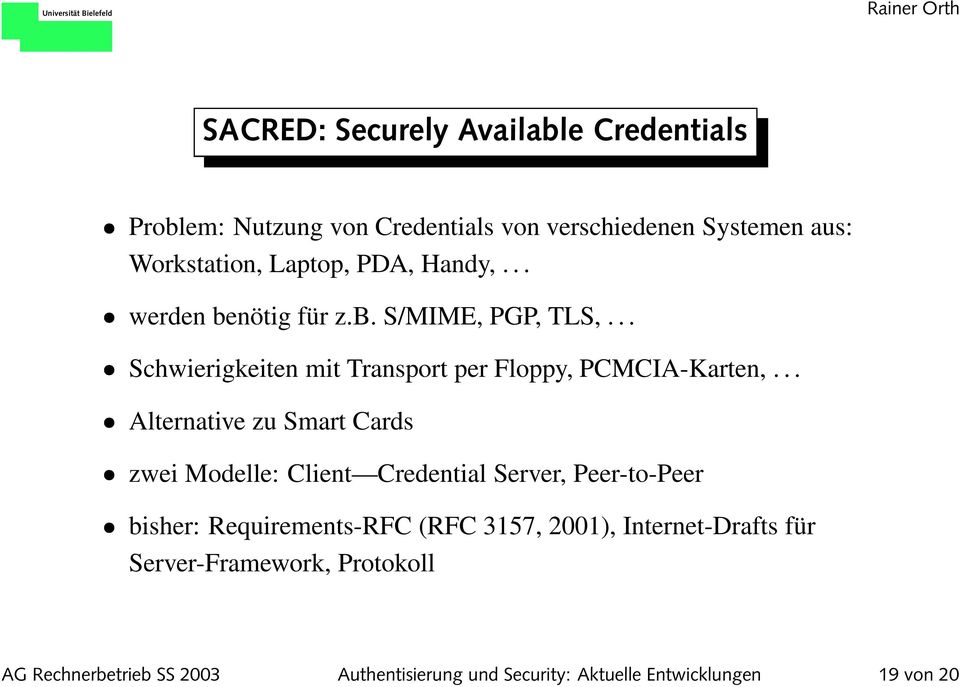 .. Alternative zu Smart Cards zwei Modelle: Client Credential Server, Peer-to-Peer bisher: Requirements-RFC (RFC 3157, 2001),
