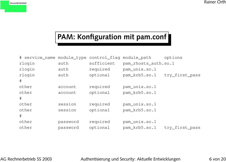 so.1 # other session required pam_unix.so.1 other session optional pam_krb5.so.1 # other password required pam_unix.so.1 other password optional pam_krb5.