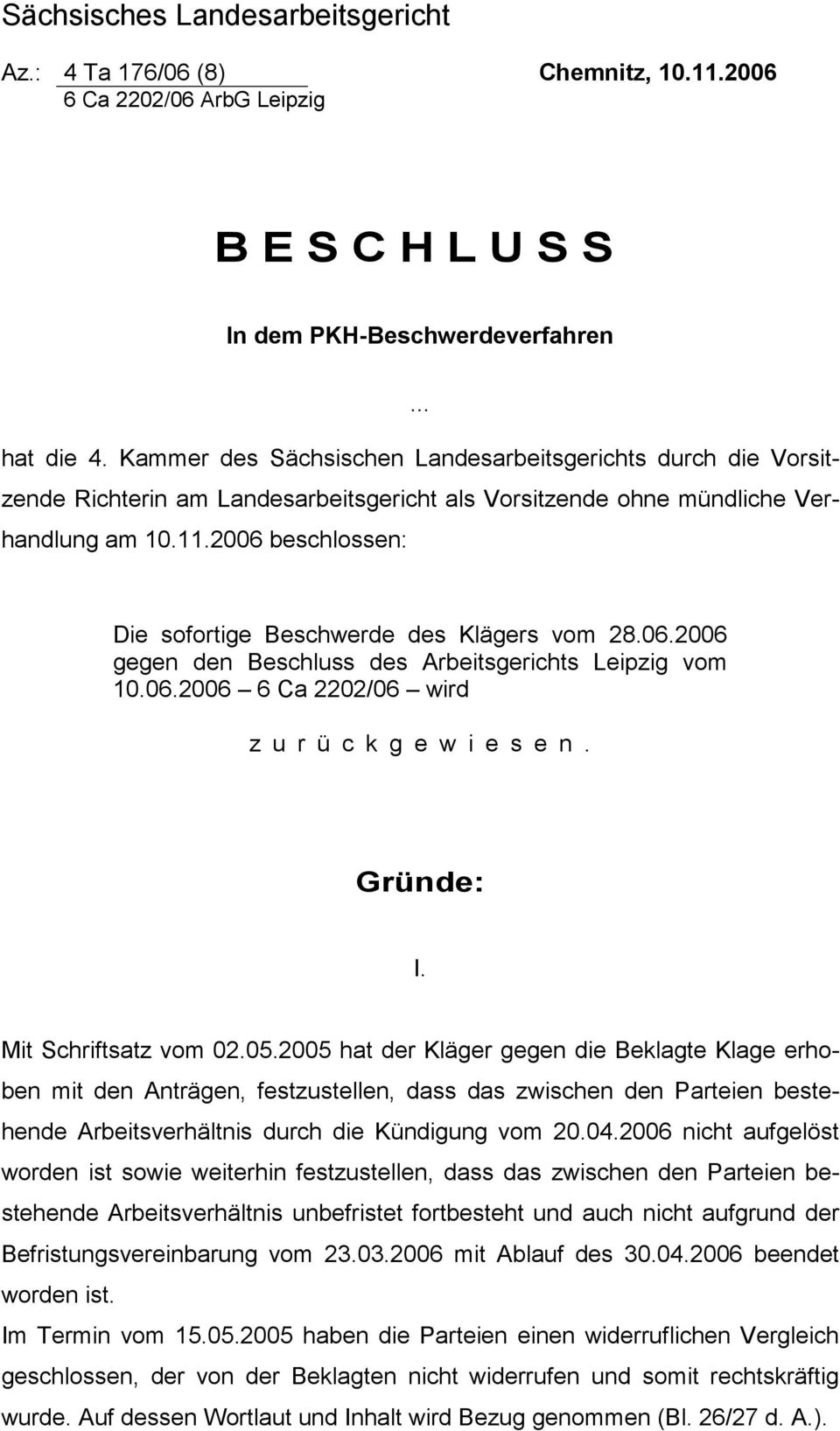 2006 beschlossen: Die sofortige Beschwerde des Klägers vom 28.06.2006 gegen den Beschluss des Arbeitsgerichts Leipzig vom 10.06.2006 6 Ca 2202/06 wird z u r ü c k g e w i e s e n. Gründe: I.