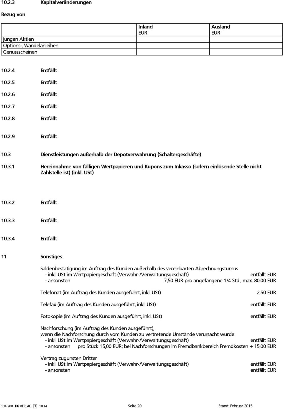 3.2 Entfällt 10.3.3 Entfällt 10.3.4 Entfällt 11 Sonstiges Saldenbestätigung im Auftrag des Kunden außerhalb des vereinbarten Abrechnungsturnus - inkl.