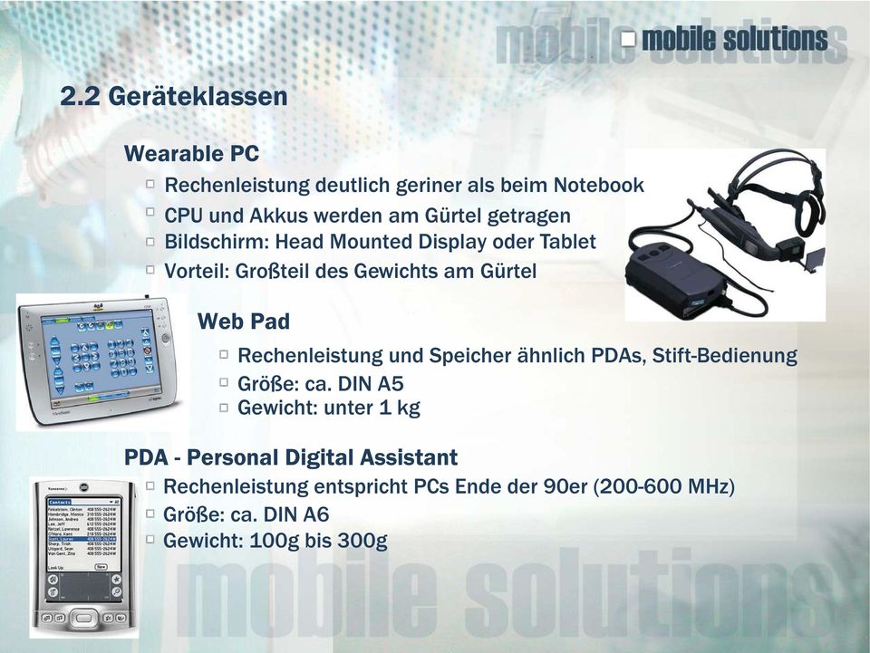 Rechenleistung und Speicher ähnlich PDAs, Stift-Bedienung Größe: ca.