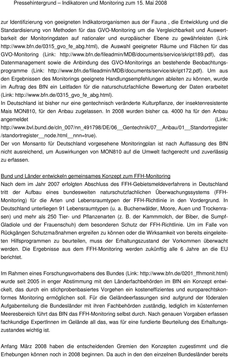bfn.de/fileadmin/mdb/documents/service/skript189.pdf), das Datenmanagement sowie die Anbindung des GVO-Monitorings an bestehende Beobachtungsprogramme (Link: http://www.bfn.de/fileadmin/mdb/documents/service/skript172.