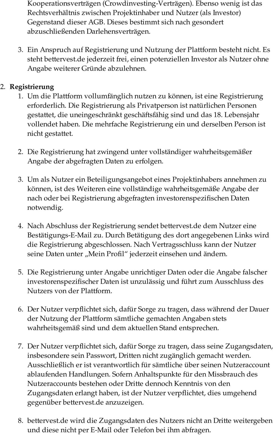 de jederzeit frei, einen potenziellen Investor als Nutzer ohne Angabe weiterer Gründe abzulehnen. 2. Registrierung 1.