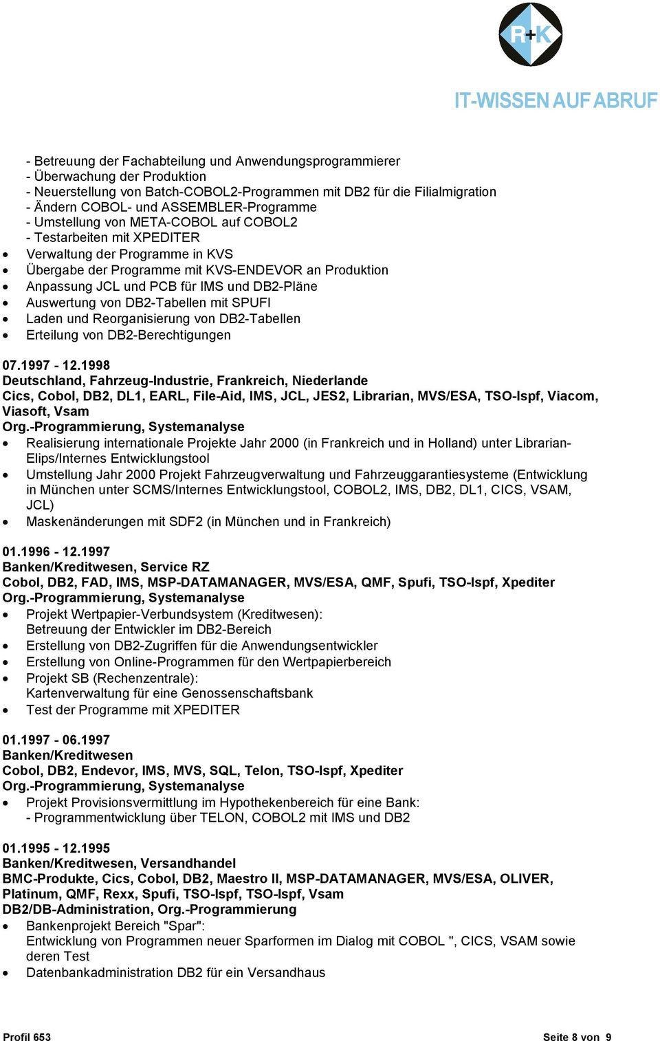 IMS und DB2-Pläne Auswertung von DB2-Tabellen mit SPUFI Laden und Reorganisierung von DB2-Tabellen Erteilung von DB2-Berechtigungen 07.1997-12.