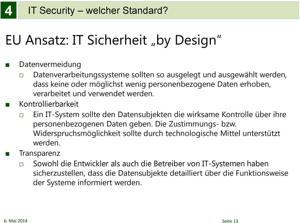 Daten erhoben, verarbeitet und verwendet werden. Kontrollierbarkeit Ein IT-System sollte den Datensubjekten die wirksame Kontrolle über ihre personenbezogenen Daten geben.