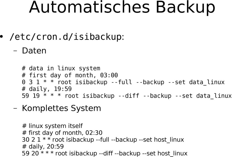 --backup --set data_linux # daily, 19:59 59 19 * * * root isibackup --diff --backup --set data_linux