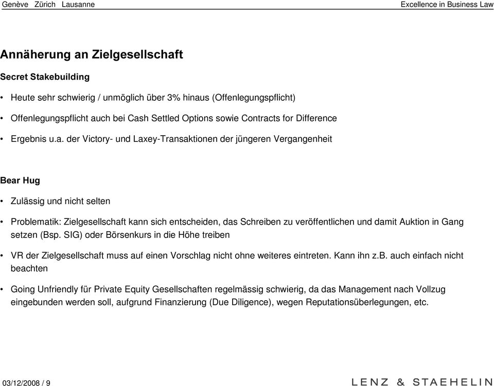 der Victory- und Laxey-Transaktionen der jüngeren Vergangenheit %HDU +XJ Zulässig und nicht selten Problematik: Zielgesellschaft kann sich entscheiden, das Schreiben zu veröffentlichen und damit