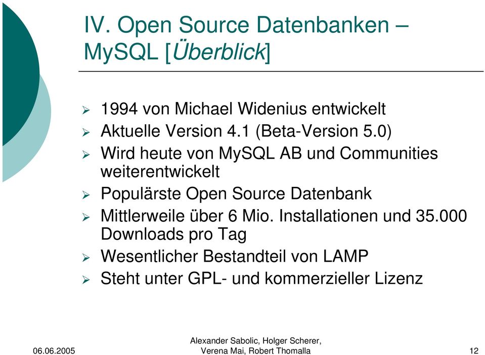 0) Wird heute von MySQL AB und Communities weiterentwickelt Populärste Open Source