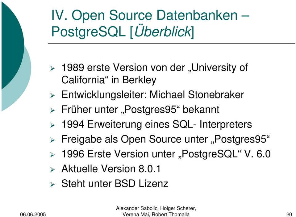 eines SQL- Interpreters Freigabe als Open Source unter Postgres95 1996 Erste Version