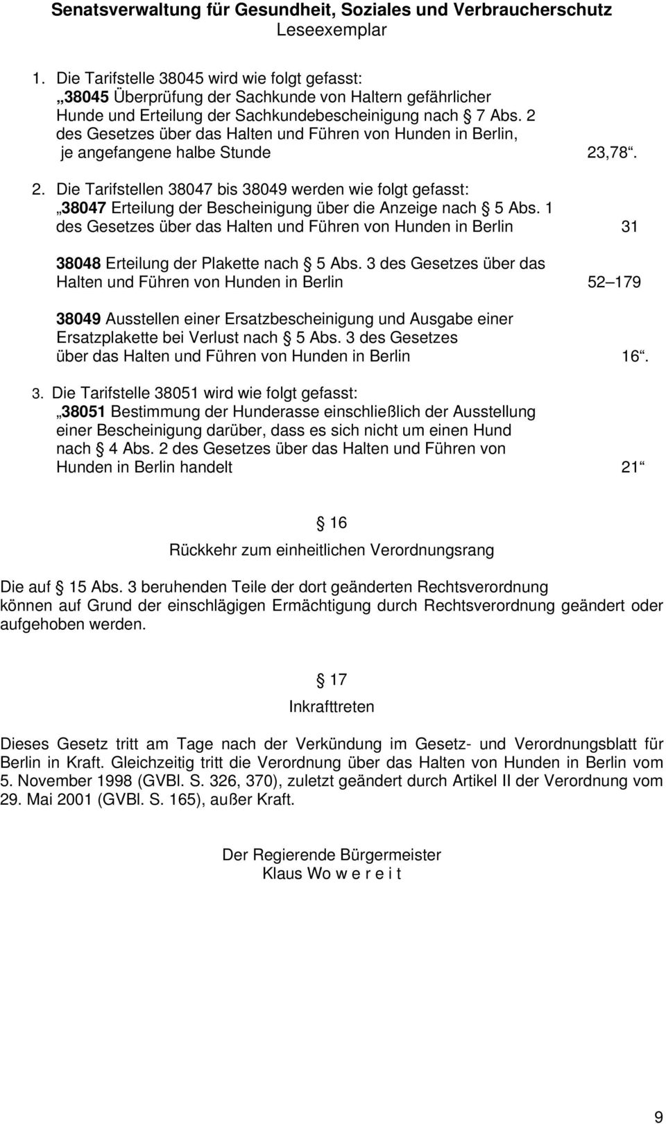 ,78. 2. Die Tarifstellen 38047 bis 38049 werden wie folgt gefasst: 38047 Erteilung der Bescheinigung über die Anzeige nach 5 Abs.