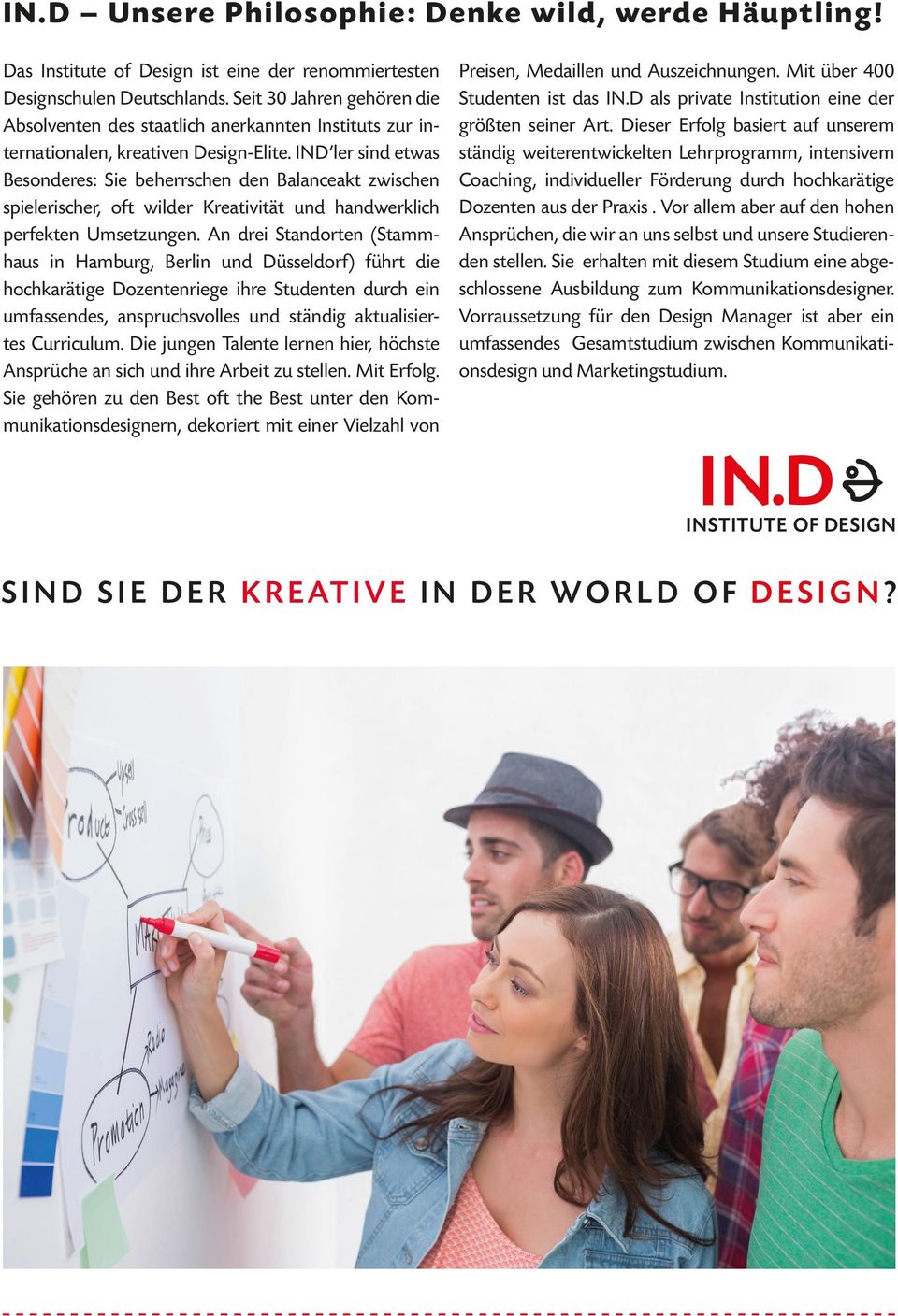 IND ler sind etwas Besonderes: Sie beherrschen den Balanceakt zwischen spielerischer, oft wilder Kreativität und handwerklich perfekten Umsetzungen.