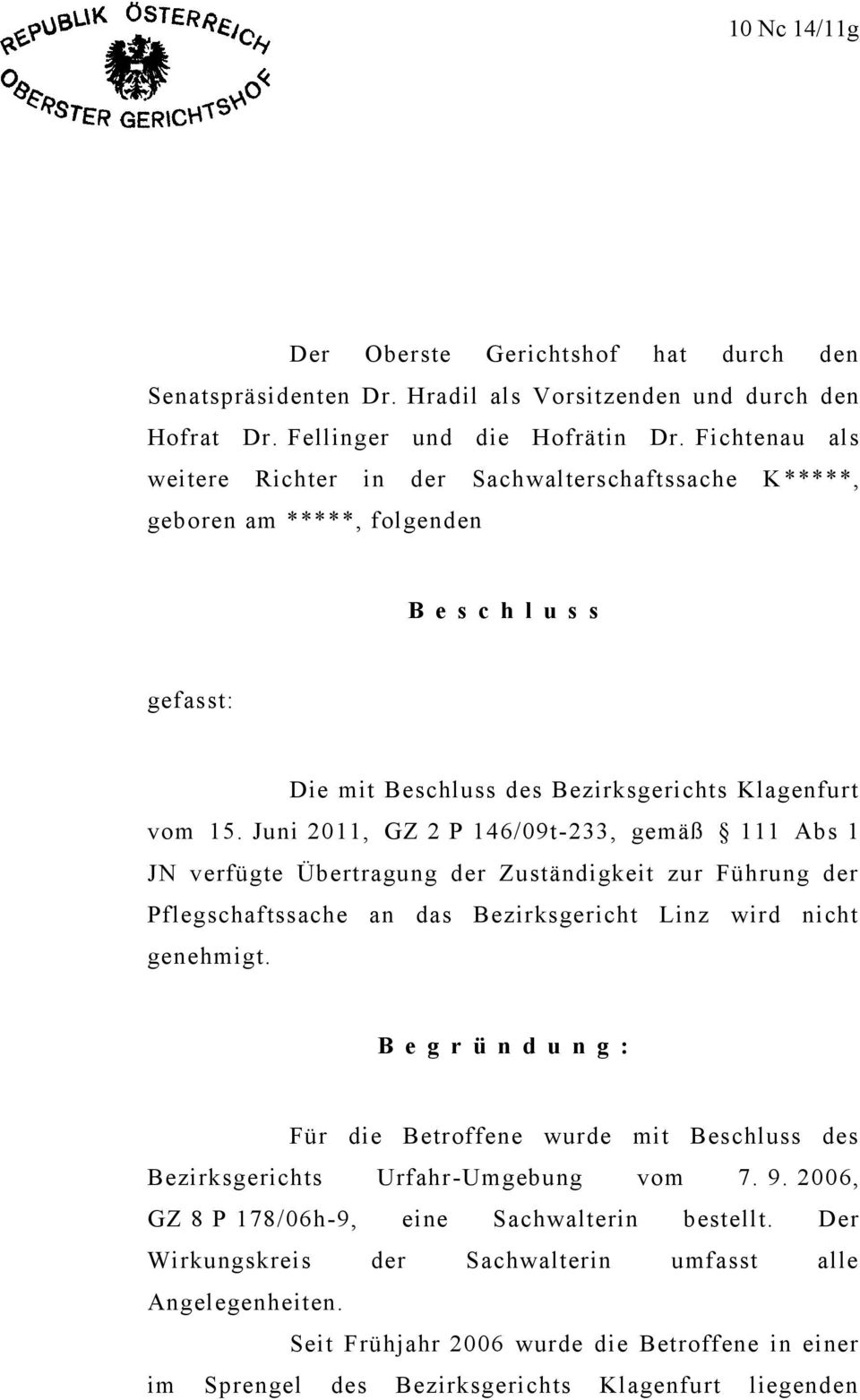 Juni 2011, GZ 2 P 146/09t-233, gemäß 111 Abs 1 JN verfügte Übertragung der Zuständigkeit zur Führung der Pflegschaftssache an das Bezirksgericht Linz wird nicht genehmigt.