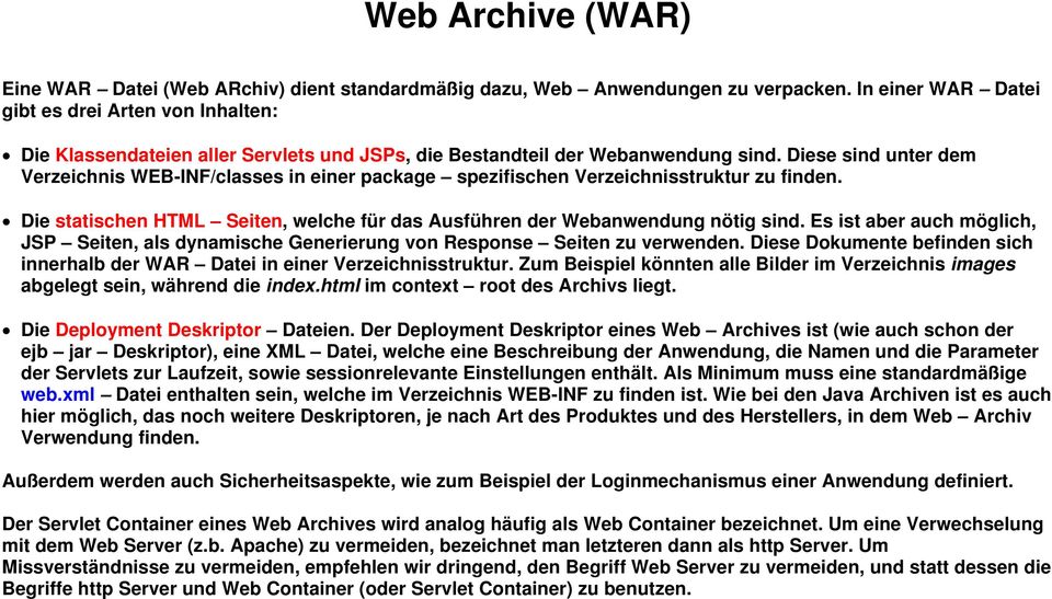 Diese sind unter dem Verzeichnis WEB-INF/classes in einer package spezifischen Verzeichnisstruktur zu finden. Die statischen HTML Seiten, welche für das Ausführen der Webanwendung nötig sind.