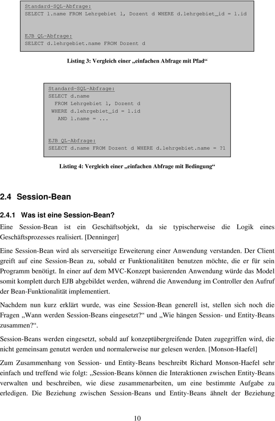 4 Session-Bean 2.4.1 Was ist eine Session-Bean? Eine Session-Bean ist ein Geschäftsobjekt, da sie typischerweise die Logik eines Geschäftsprozesses realisiert.