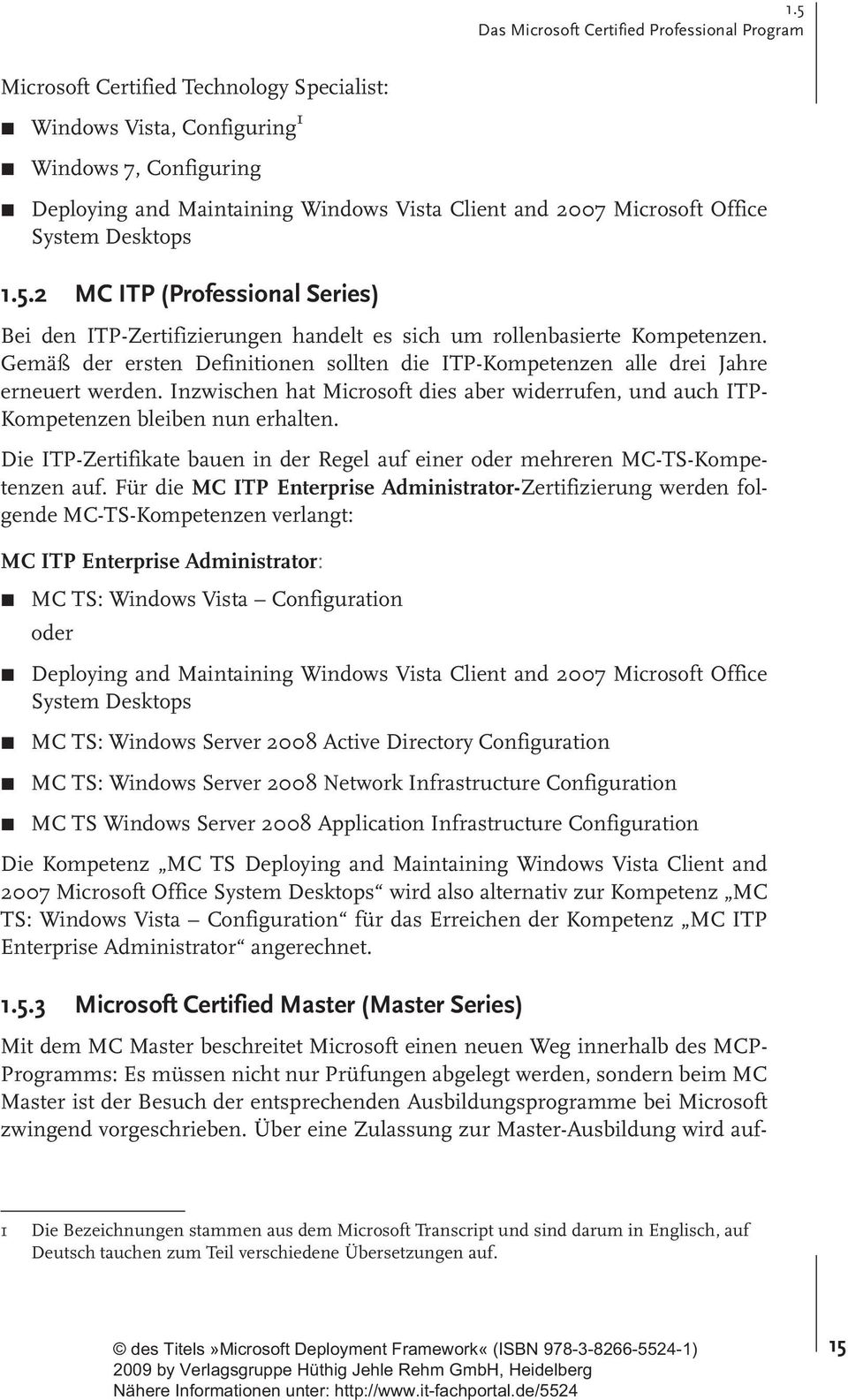 Gemäß der ersten Definitionen sollten die ITP-Kompetenzen alle drei Jahre erneuert werden. Inzwischen hat Microsoft dies aber widerrufen, und auch ITP- Kompetenzen bleiben nun erhalten.