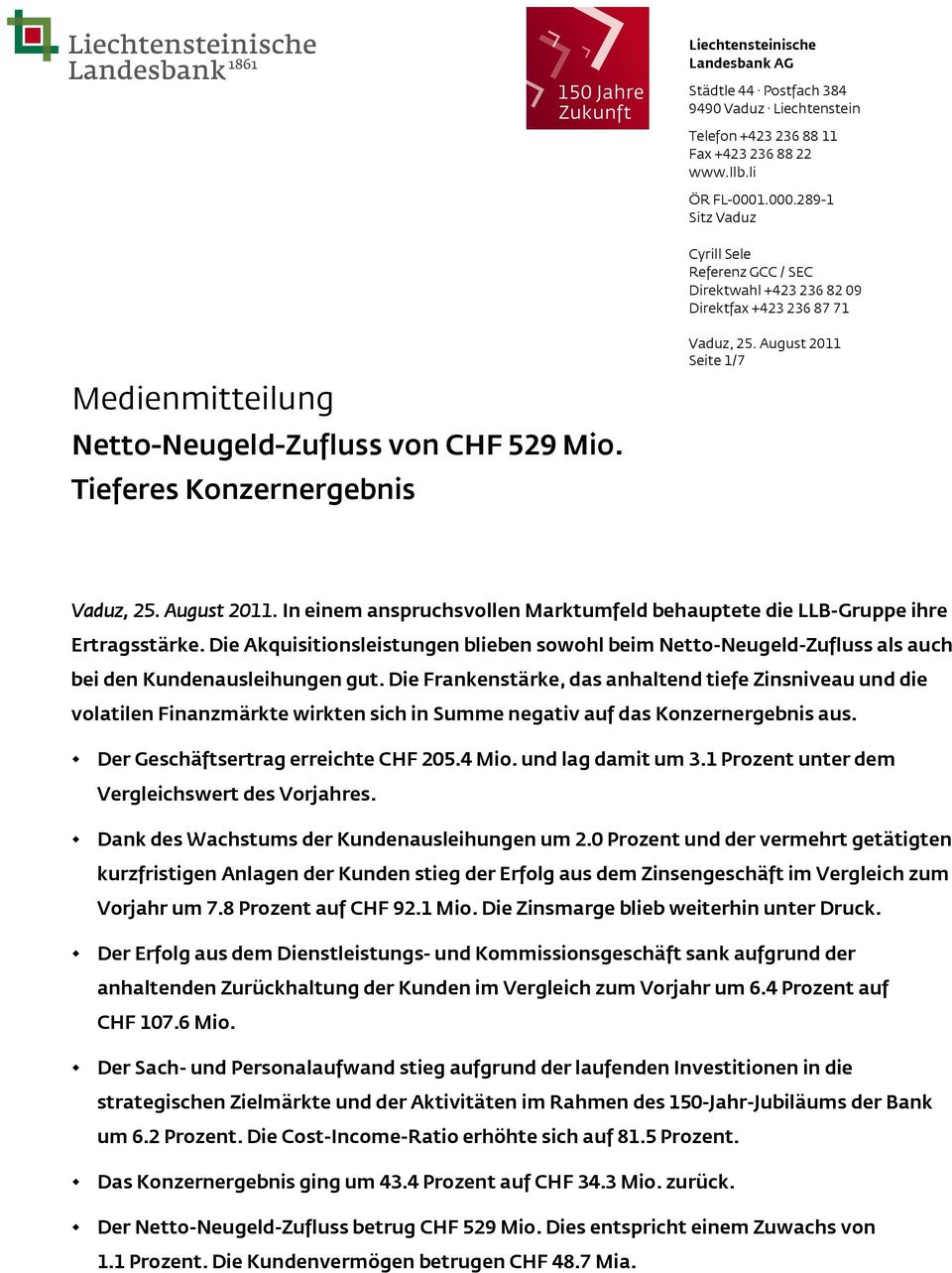 August 2011 Seite 1/7 Vaduz, 25. August 2011. In einem anspruchsvollen Marktumfeld behauptete die LLB-Gruppe ihre Ertragsstärke.