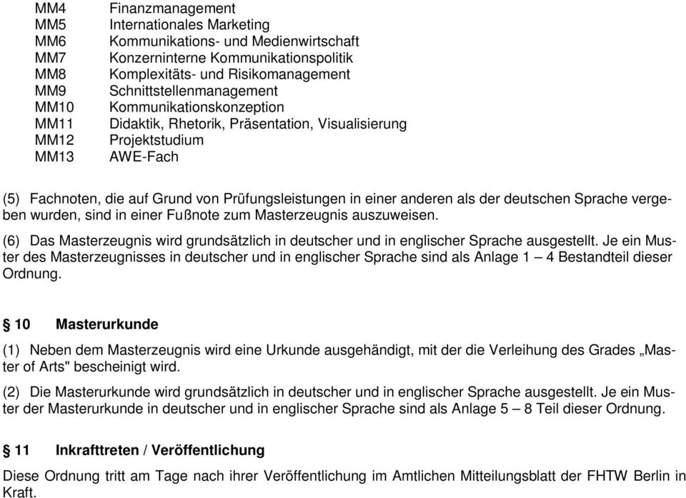 deutschen Sprache vergeben wurden, sind in einer Fußnote zum Masterzeugnis auszuweisen. (6) Das Masterzeugnis wird grundsätzlich in deutscher und in englischer Sprache ausgestellt.