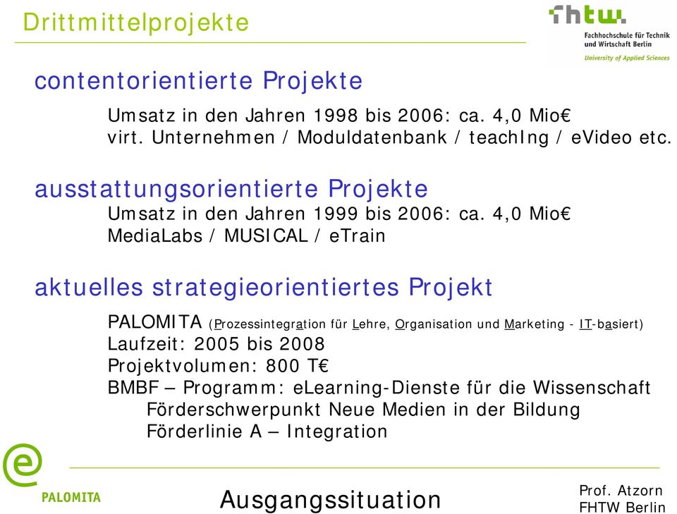 4,0 Mio MediaLabs / MUSICAL / etrain aktuelles strategieorientiertes Projekt PALOMITA (Prozessintegration für Lehre, Organisation und Marketing