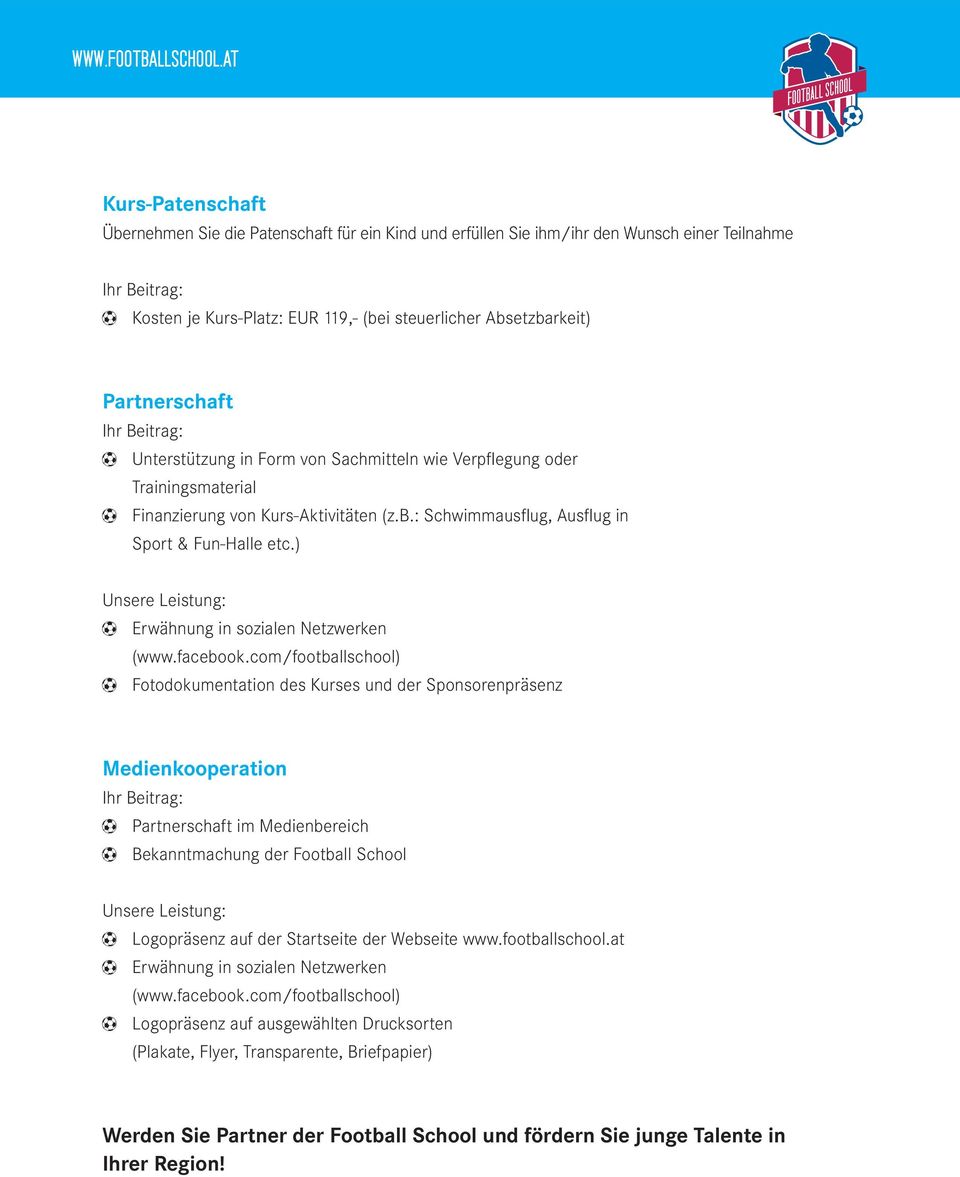 ) Unsere Leistung: Fotodokumentation des Kurses und der Sponsorenpräsenz Medienkooperation Ihr Beitrag: Partnerschaft im Medienbereich Bekanntmachung der Football School Unsere Leistung: Logopräsenz