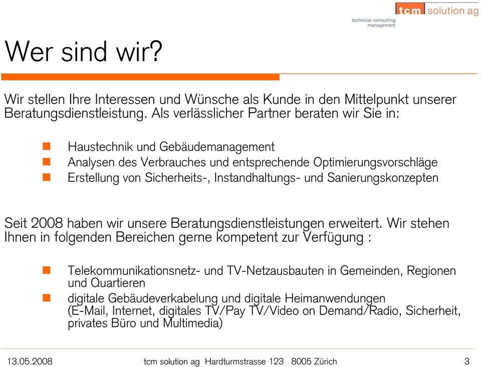 und Sanierungskonzepten Seit 2008 haben wir unsere Beratungsdienstleistungen erweitert.