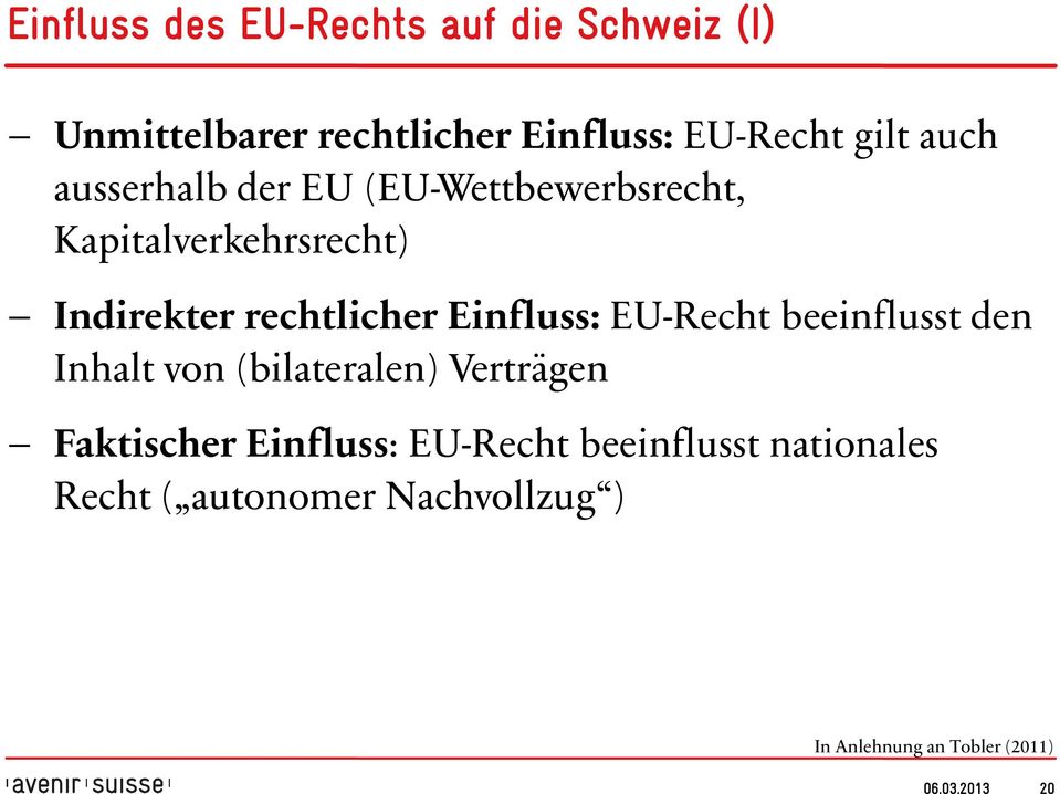 Einfluss: EU-Recht beeinflusst den Inhalt von (bilateralen) Verträgen Faktischer Einfluss: