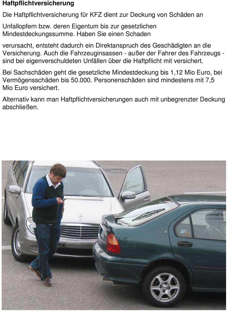 Auch die Fahrzeuginsassen - außer der Fahrer des Fahrzeugs - sind bei eigenverschuldeten Unfällen über die Haftpflicht mit versichert.