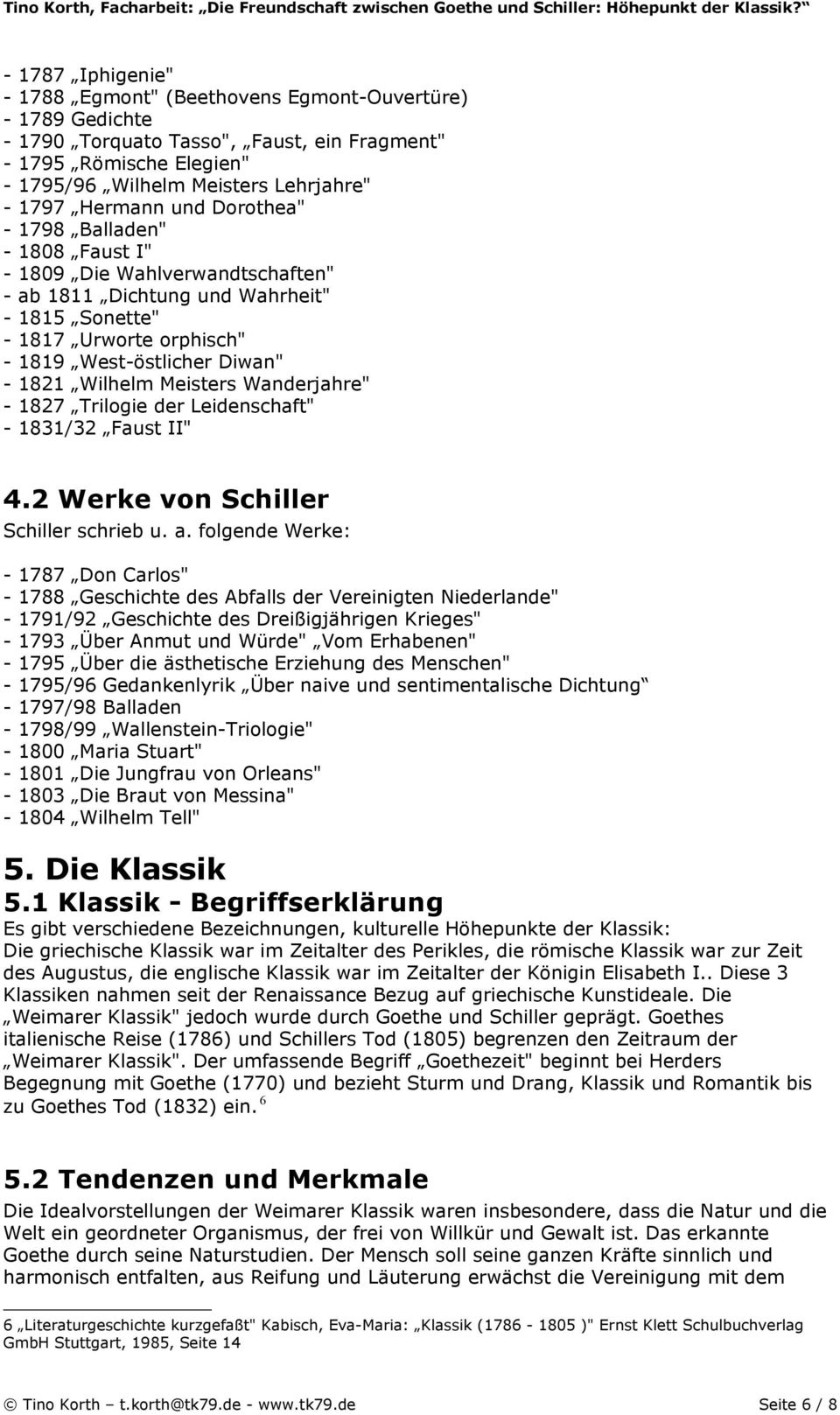 Wilhelm Meisters Wanderjahre" - 1827 Trilogie der Leidenschaft" - 1831/32 Faust II" 4.2 Werke von Schiller Schiller schrieb u. a.