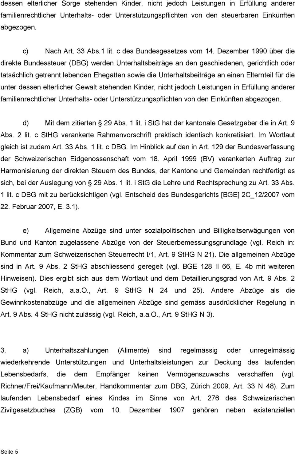 Dezember 1990 über die direkte Bundessteuer (DBG) werden Unterhaltsbeiträge an den geschiedenen, gerichtlich oder tatsächlich getrennt lebenden Ehegatten sowie die Unterhaltsbeiträge an einen