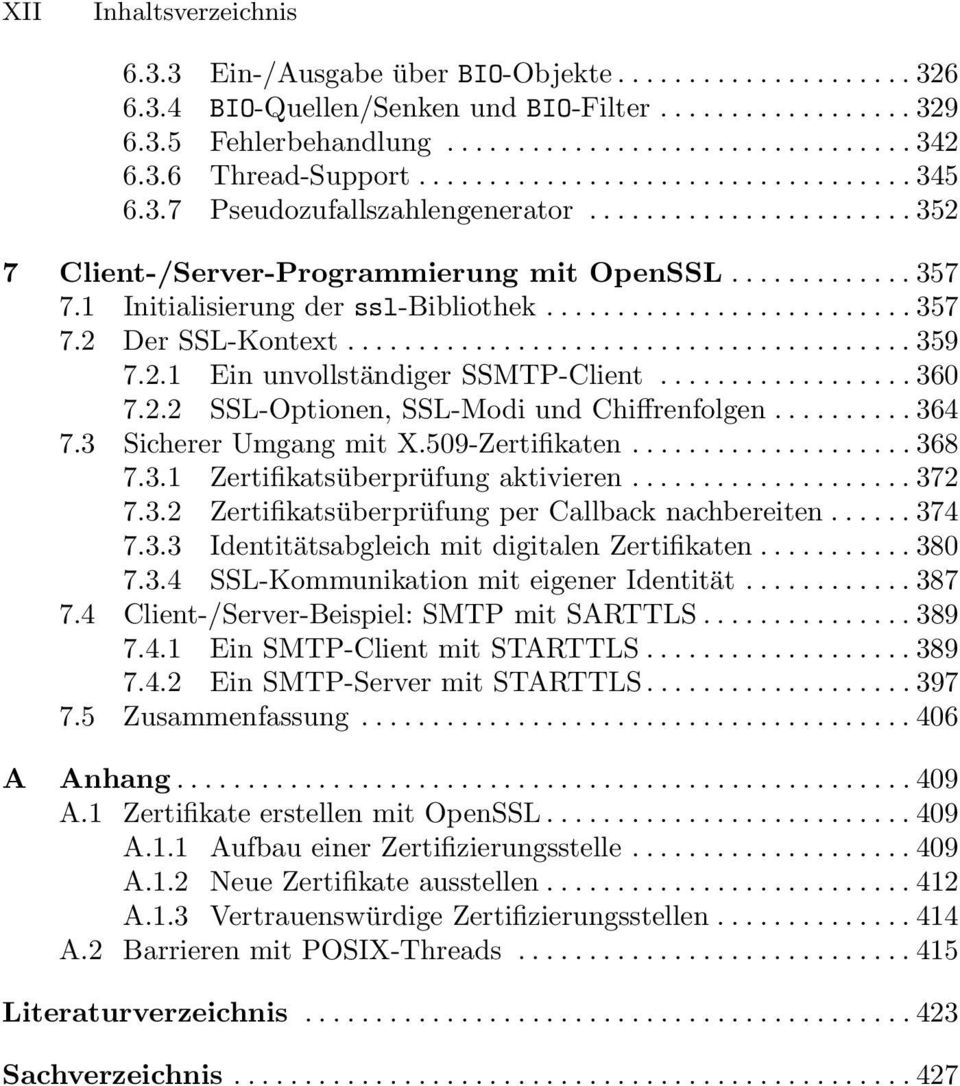 2 DerSSL-Kontext...359 7.2.1 Ein unvollständiger SSMTP-Client.................. 360 7.2.2 SSL-Optionen, SSL-Modi und Chiffrenfolgen.......... 364 7.3 Sicherer Umgang mit X.509-Zertifikaten.................... 368 7.