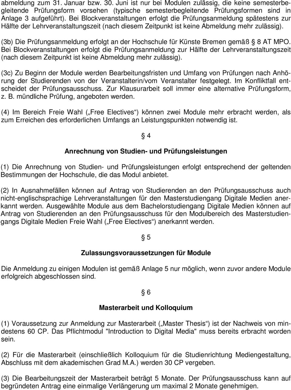 (3b) Die Prüfungsanmeldung erfolgt an der Hochschule für Künste Bremen gemäß 8 AT MPO.