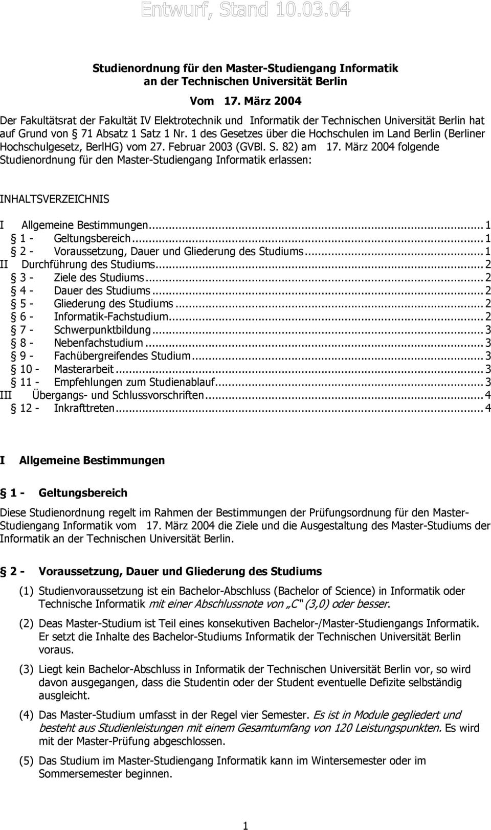 1 des Gesetzes über die Hochschulen im Land Berlin (Berliner Hochschulgesetz, BerlHG) vom 27. Februar 2003 (GVBl. S. 82) am 17.
