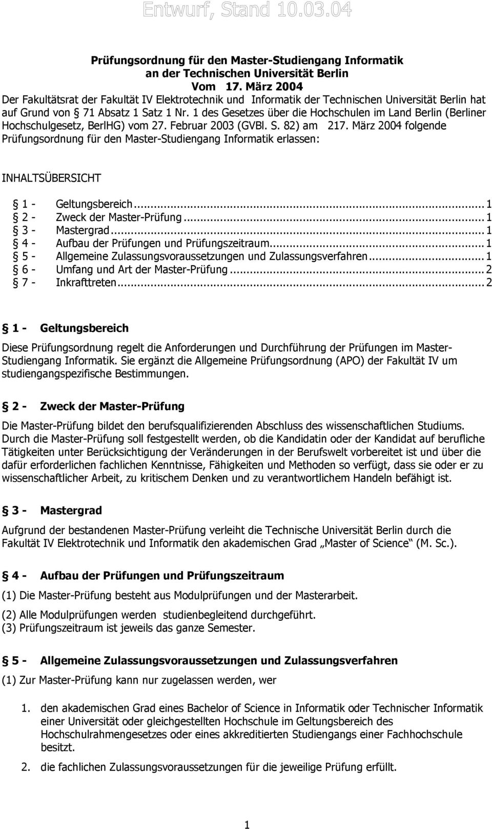 1 des Gesetzes über die Hochschulen im Land Berlin (Berliner Hochschulgesetz, BerlHG) vom 27. Februar 2003 (GVBl. S. 82) am 217.