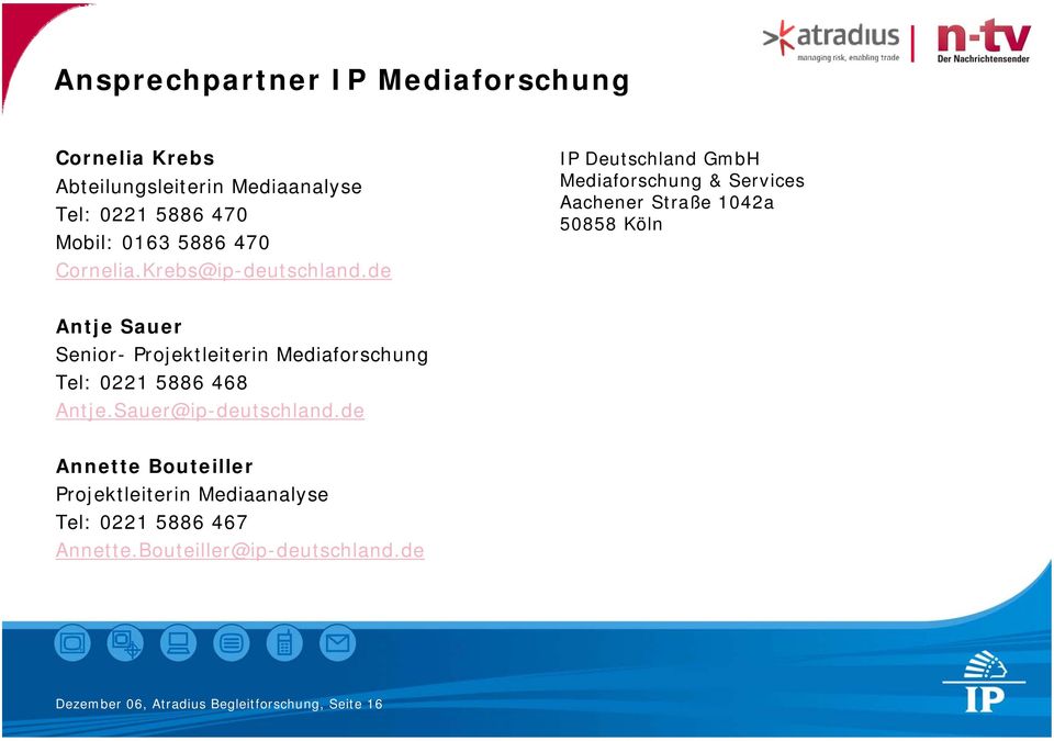 de IP Deutschland GmbH Mediaforschung & Services Aachener Straße 1042a 50858 Köln Antje Sauer Senior- Projektleiterin