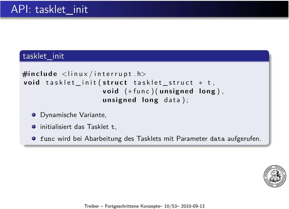 unsigned long ), unsigned long data ) ; Dynamische Variante, initialisiert das Tasklet t, func