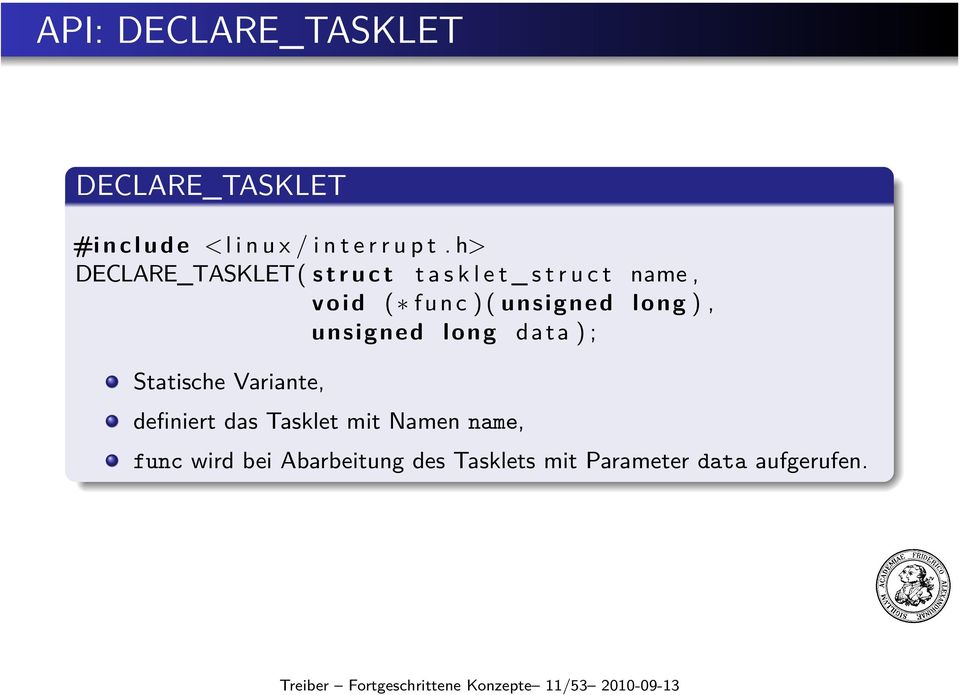 long ), unsigned long data ) ; Statische Variante, definiert das Tasklet mit Namen name, func