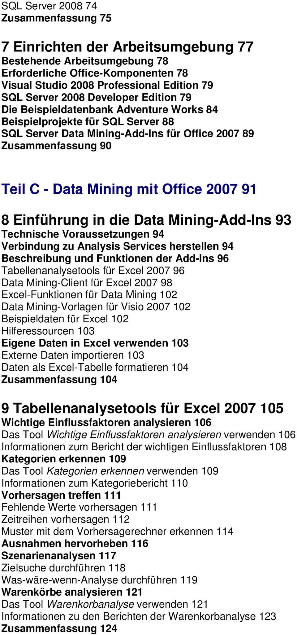 2007 91 8 Einführung in die Data Mining-Add-Ins 93 Technische Voraussetzungen 94 Verbindung zu Analysis Services herstellen 94 Beschreibung und Funktionen der Add-Ins 96 Tabellenanalysetools für